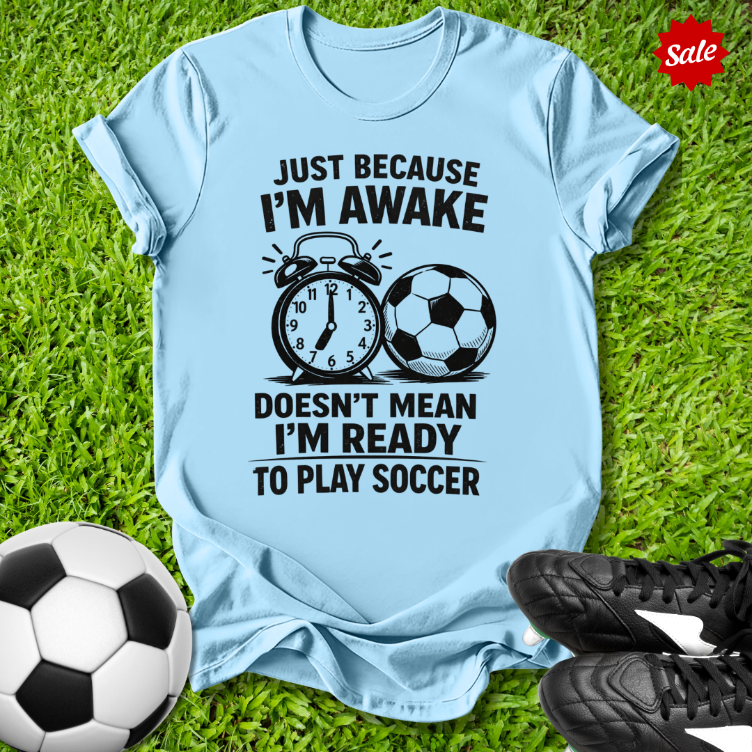 Just Because I’m Awake T-Shirt
