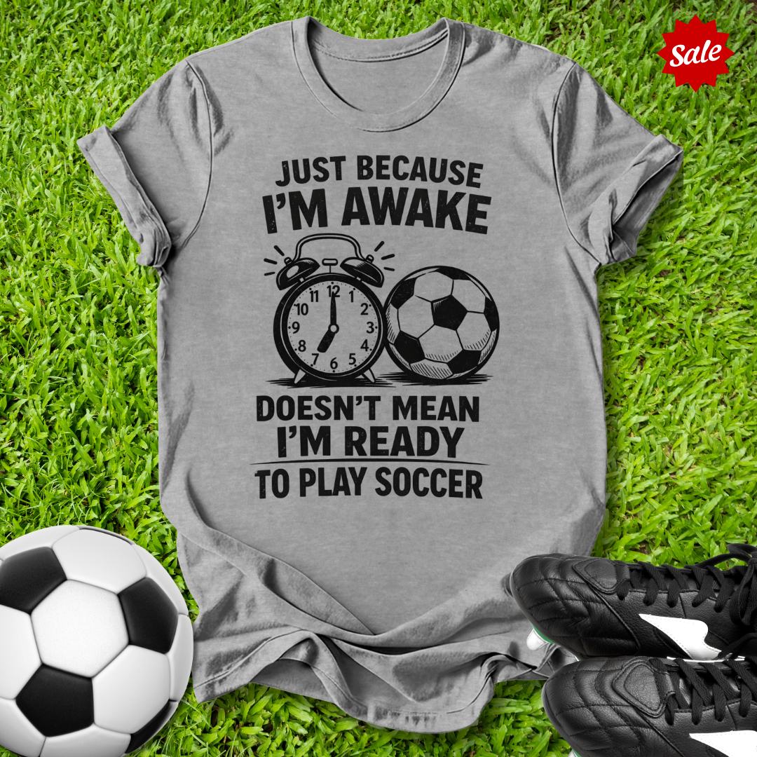 Just Because I’m Awake T-Shirt
