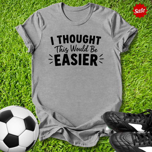 Thought This Would Be Easier Kids T‑Shirt