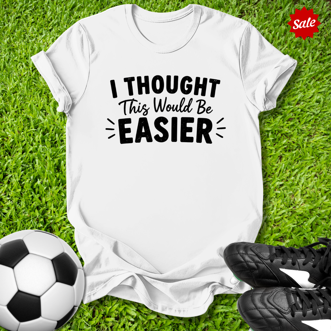 Thought This Would Be Easier T-Shirt