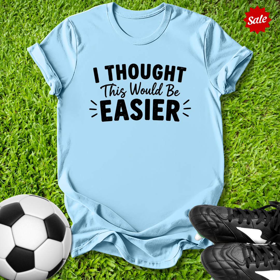 Thought This Would Be Easier T-Shirt