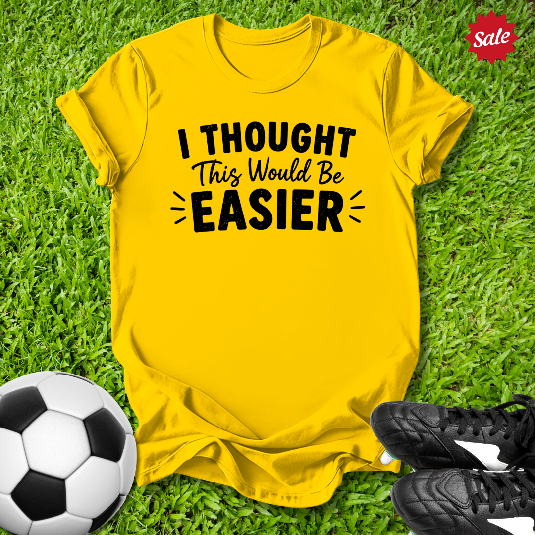 Thought This Would Be Easier T-Shirt