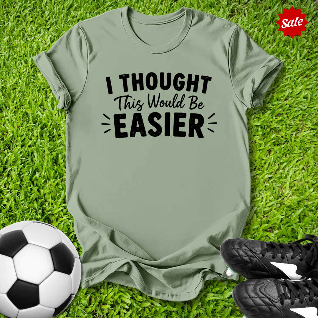 Thought This Would Be Easier T-Shirt