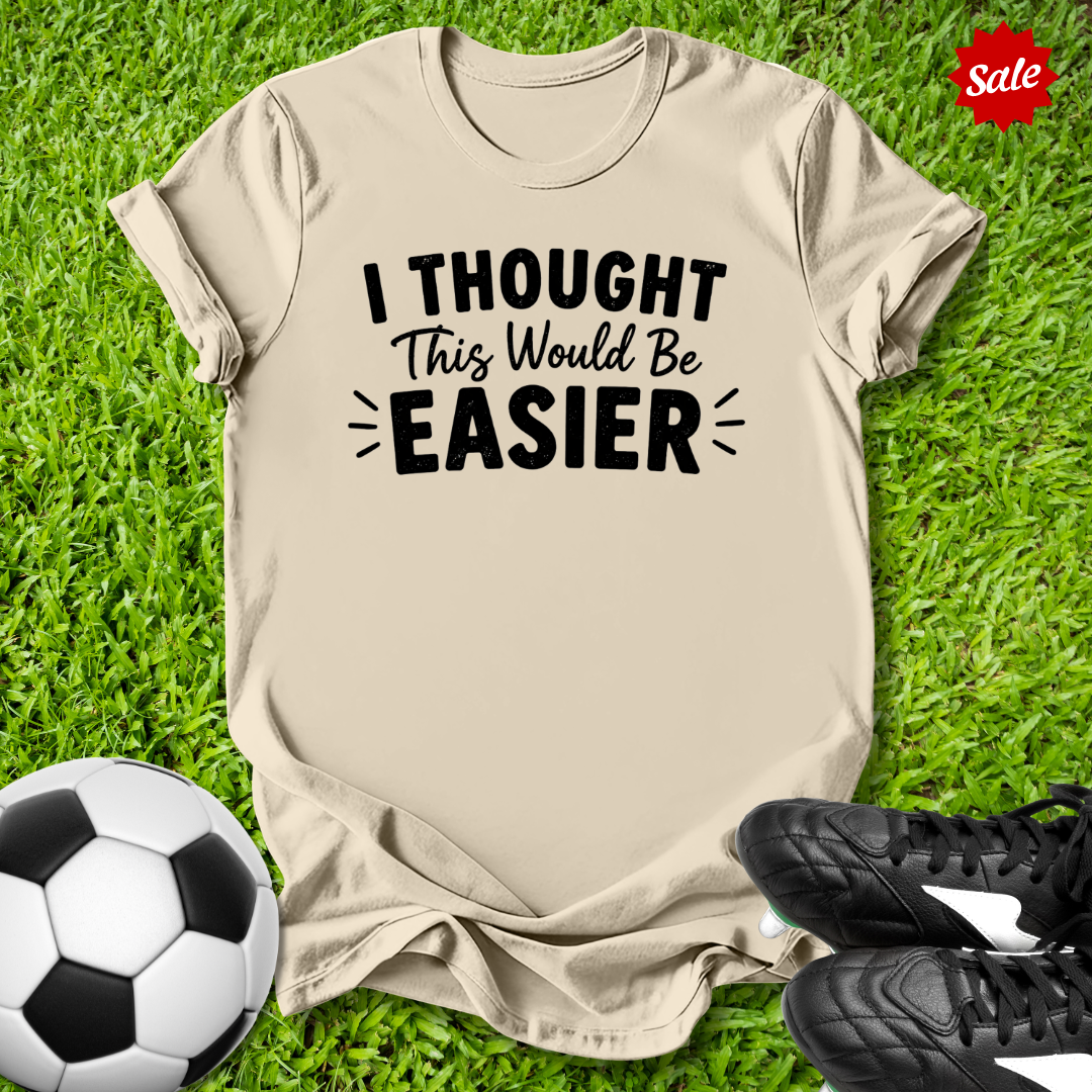 Thought This Would Be Easier T-Shirt