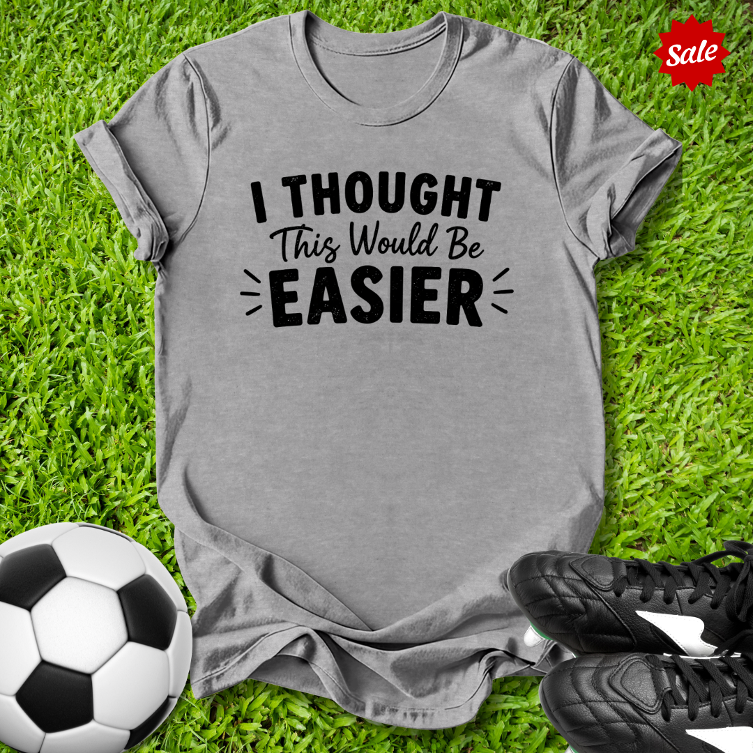 Thought This Would Be Easier T-Shirt