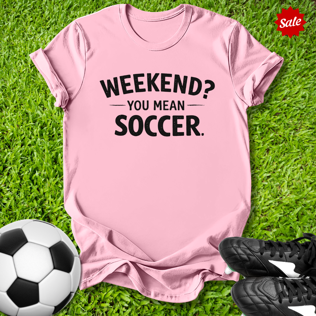 Weekend Soccer T-Shirt