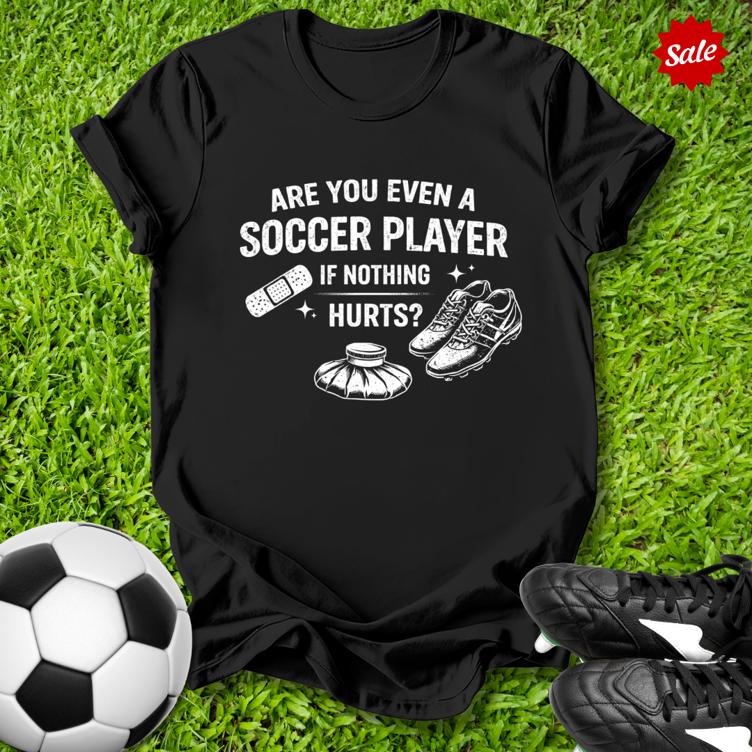 Even a Soccer Player T-Shirt