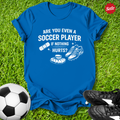Even a Soccer Player T-Shirt