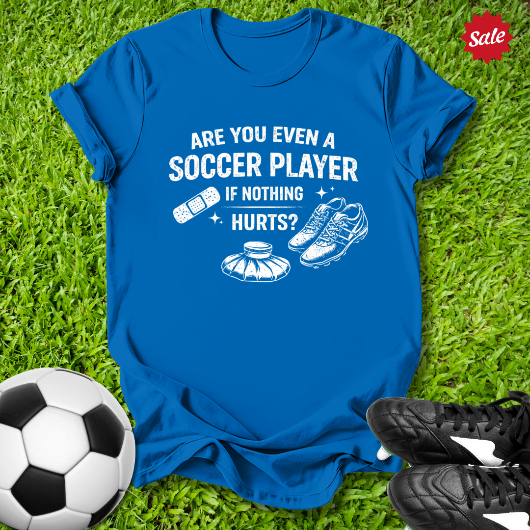 Even a Soccer Player T-Shirt