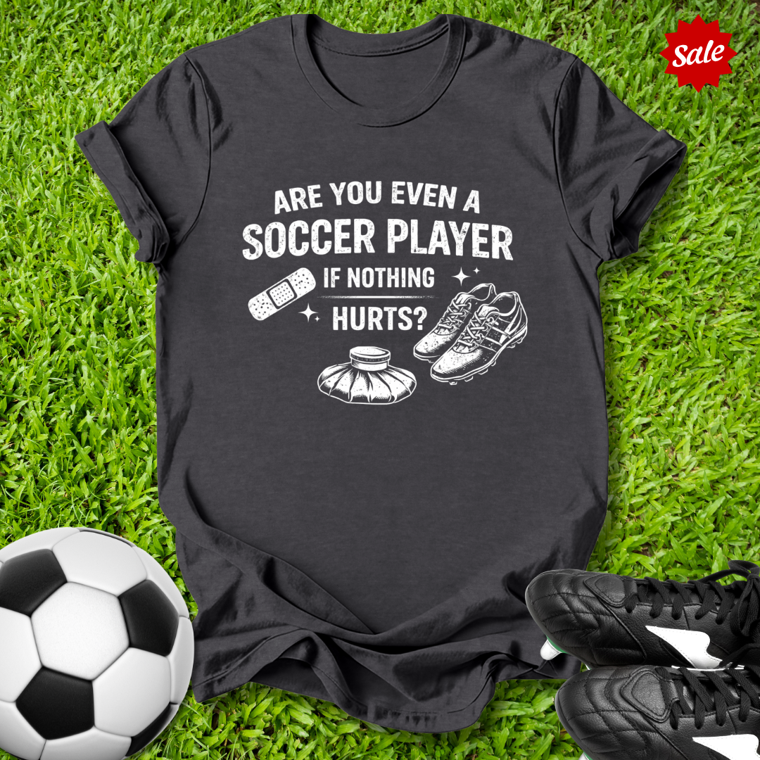 Even a Soccer Player T-Shirt