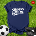 Strikers Hate Me T-Shirt