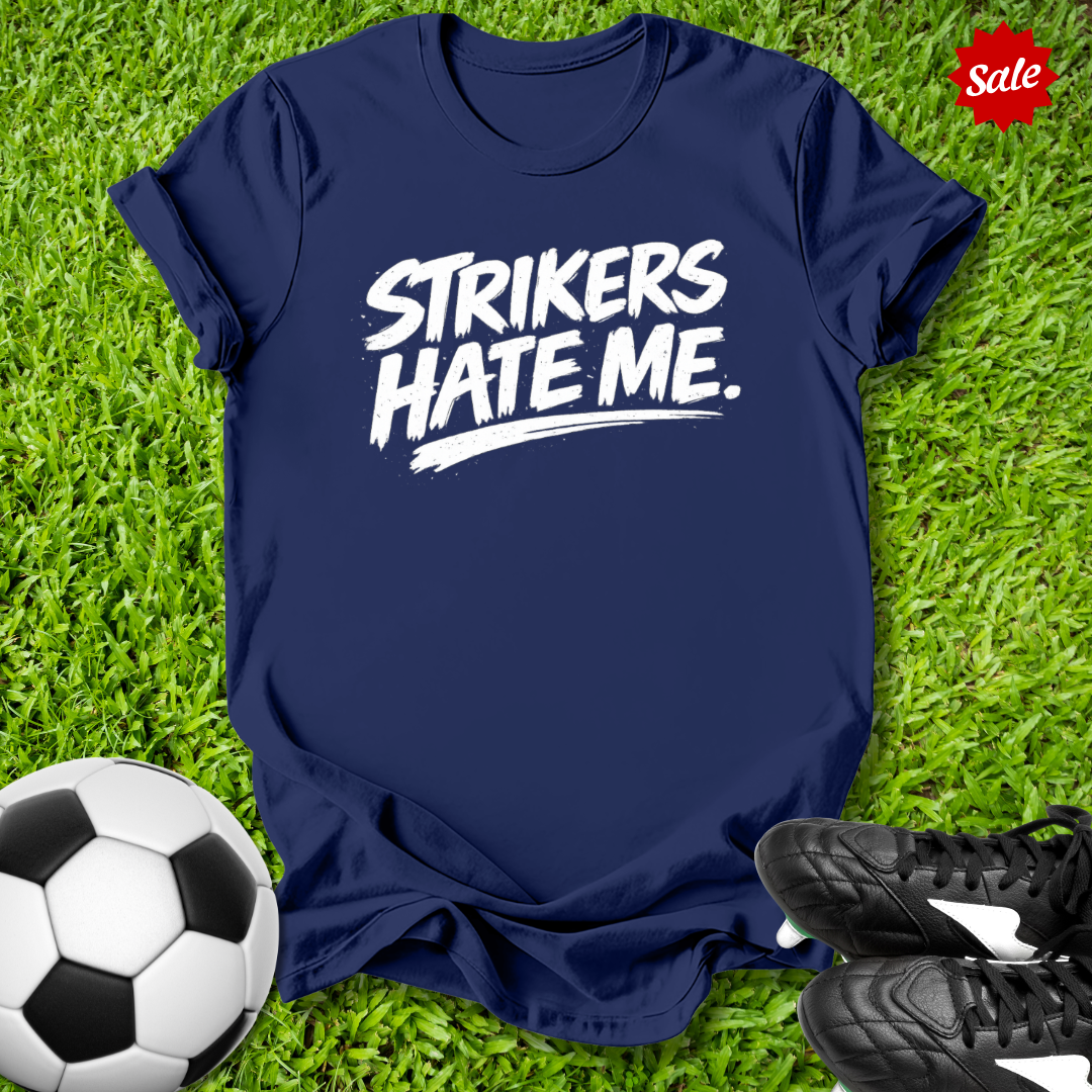 Strikers Hate Me T-Shirt
