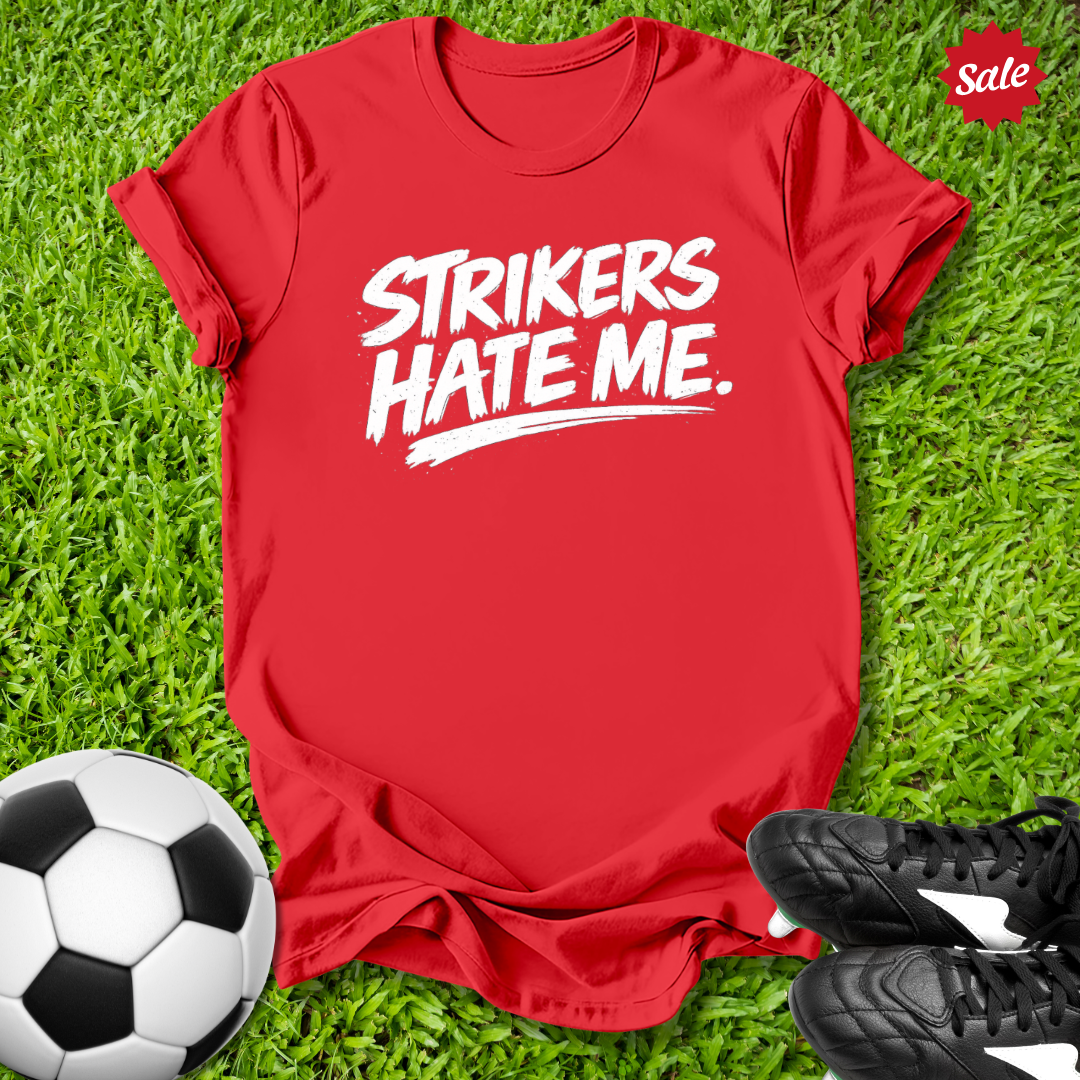 Strikers Hate Me T-Shirt