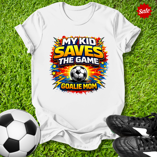 My Kid Saves the Game Goalie Mom T-Shirt