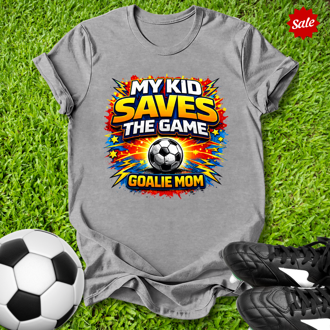 My Kid Saves the Game Goalie Mom T-Shirt