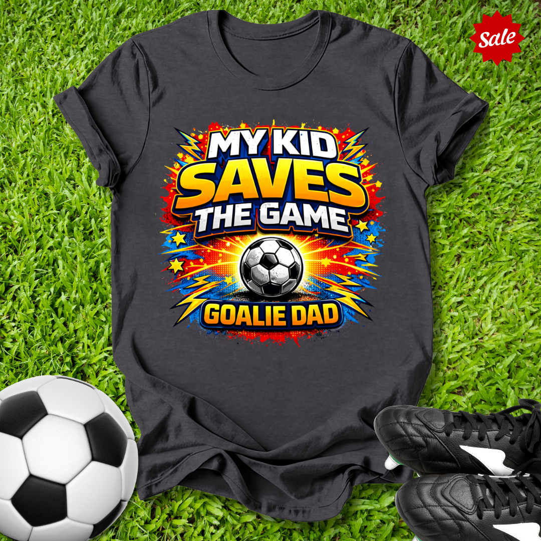 My Kid Saves the Game Goalie Dad T-Shirt