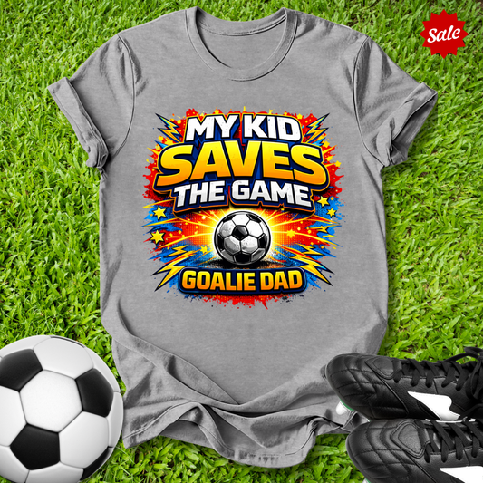 My Kid Saves the Game Goalie Dad T-Shirt