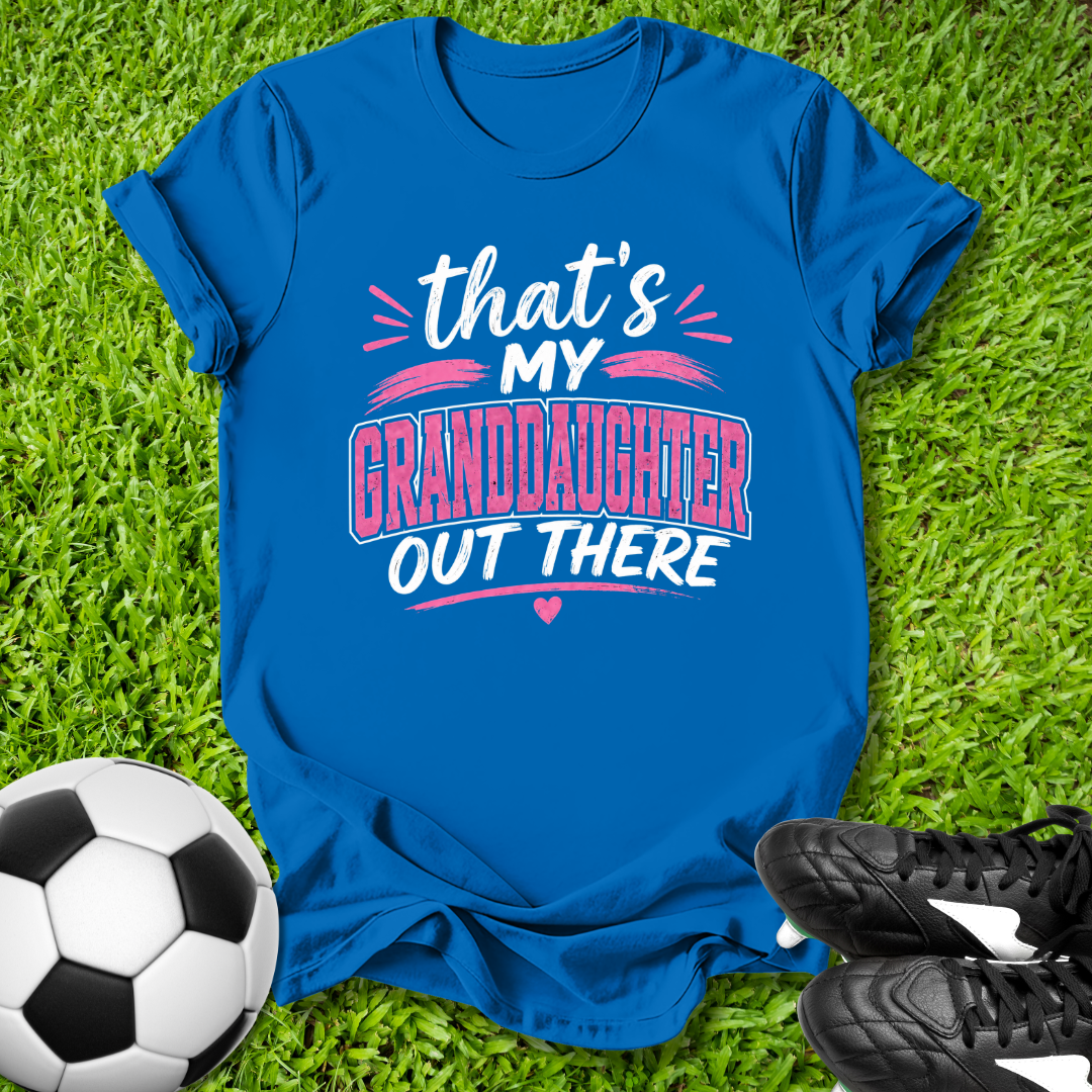 My Granddaughter Out There T-Shirt