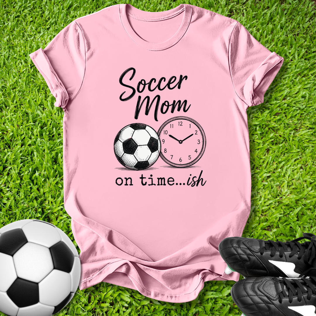 Soccer Mom On Time...ish T-Shirt