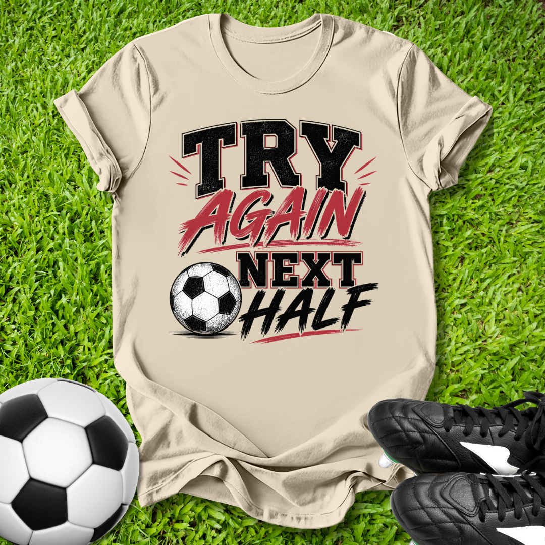 Try Again Next Half T-Shirt