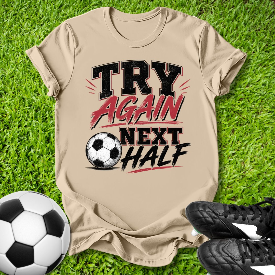 Try Again Next Half T-Shirt