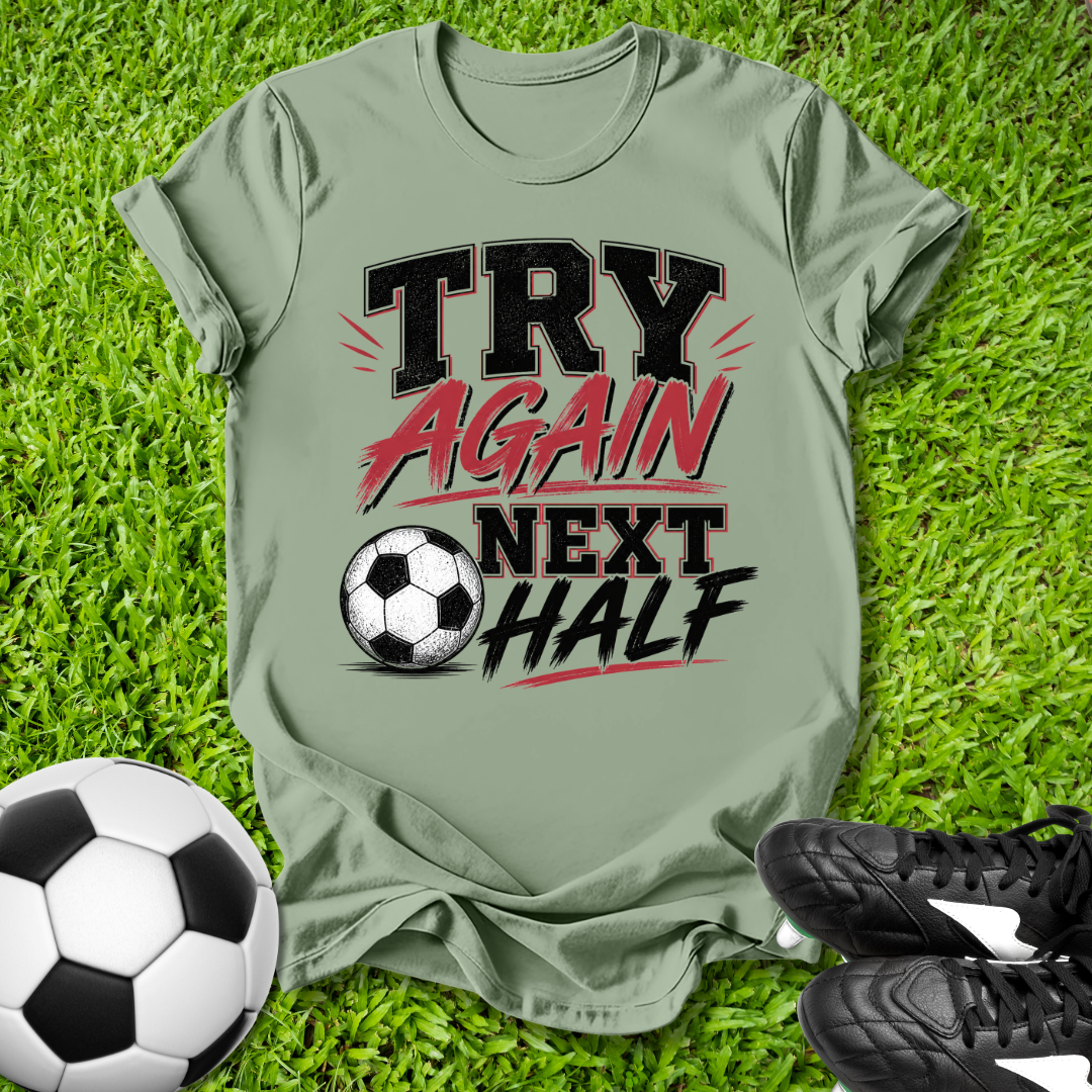 Try Again Next Half T-Shirt
