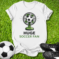 Huge Soccer Fan T-Shirt