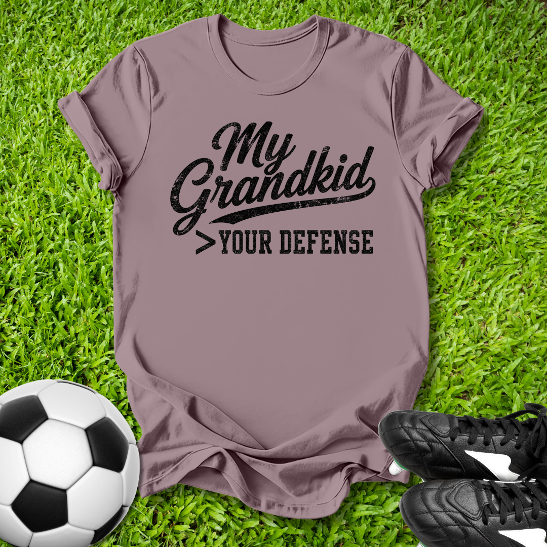 My Grandkid > Your Defense T-Shirt