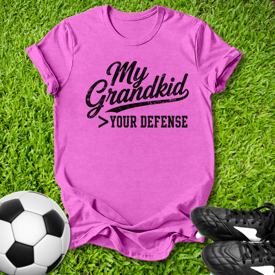My Grandkid > Your Defense T-Shirt