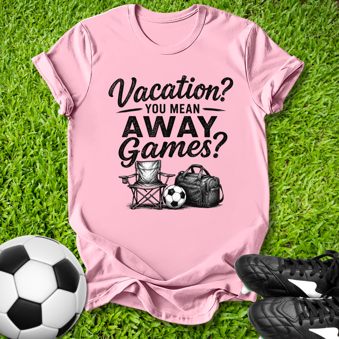 Vacation Away Games T-Shirt