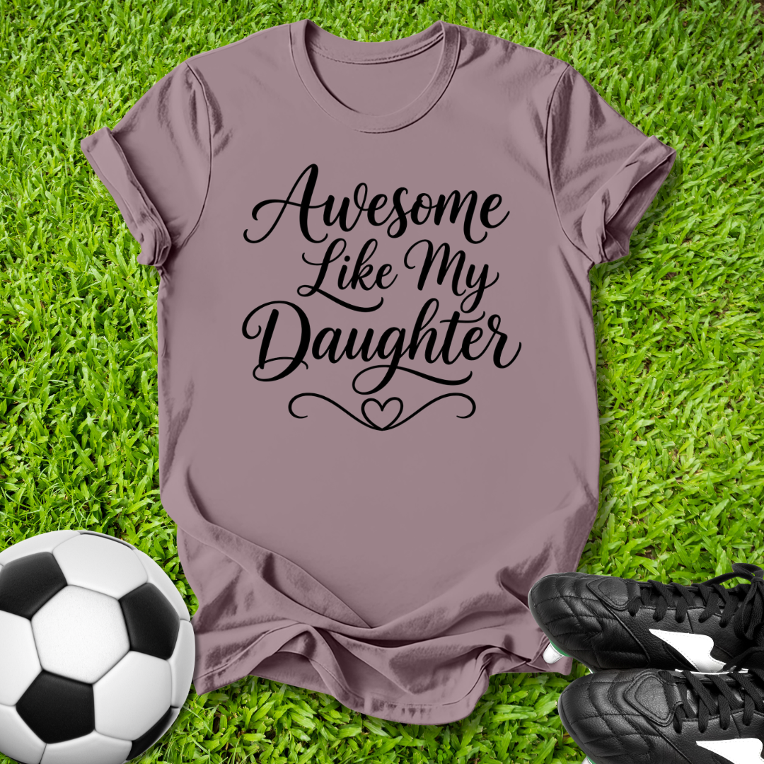 Awesome Like My Daughter T-Shirt