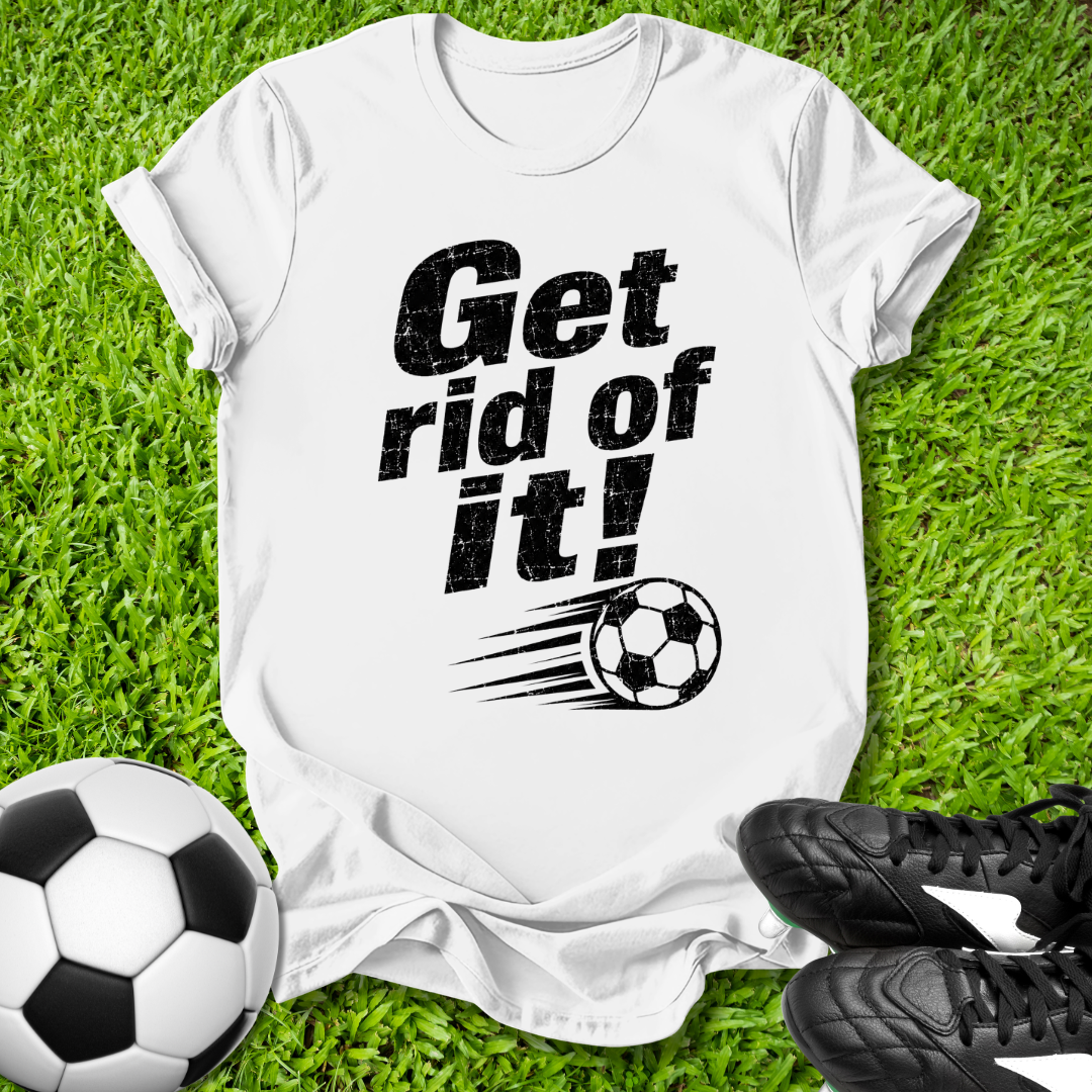 White t-shirt with 'Get rid of it!' text and soccer ball graphic on grass with soccer ball and shoes.