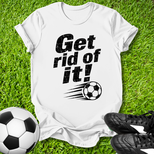 White t-shirt with 'Get rid of it!' text and soccer ball graphic on grass with soccer ball and shoes.