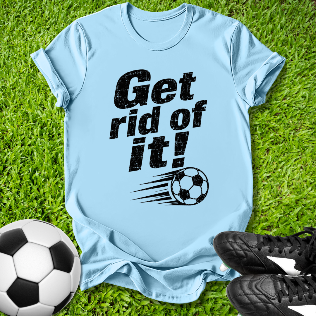 Light blue t-shirt with 'Get rid of it!' text and soccer ball graphic on grass with soccer ball and shoes.