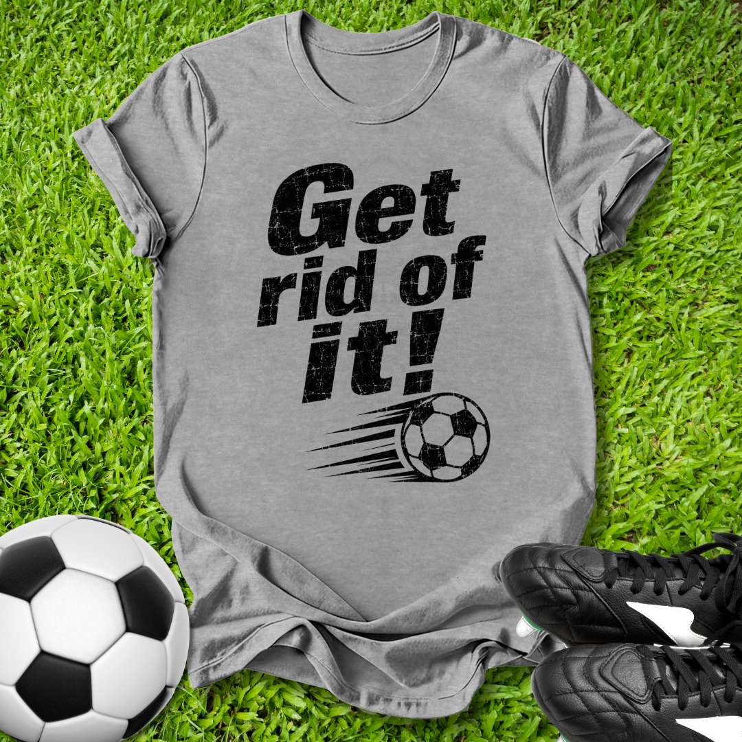 Gray t-shirt with 'Get rid of it!' text and soccer ball graphic on grass with soccer balls and shoes.