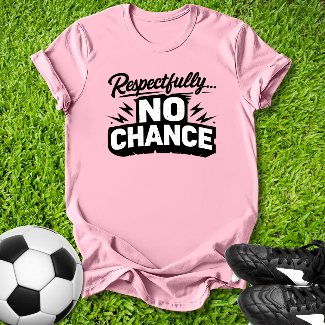 Pink t-shirt with 'Respectfully... No Chance' text on grass with soccer ball and shoes.