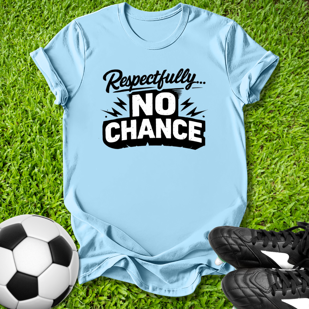 Light blue t-shirt with 'Respectfully... No Chance' text on grass with soccer ball and shoes.