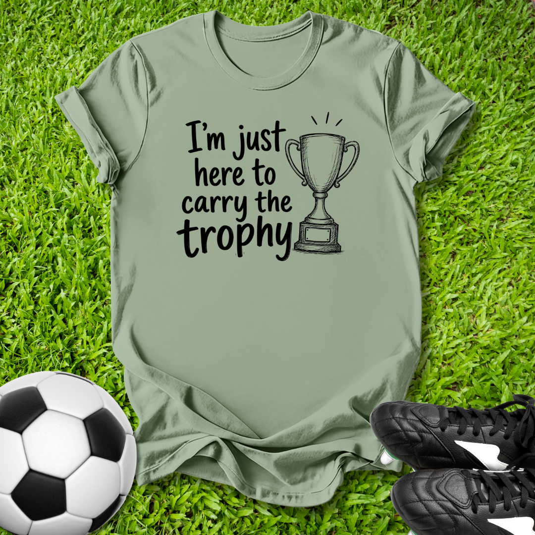 Here to Carry the Trophy T-Shirt
