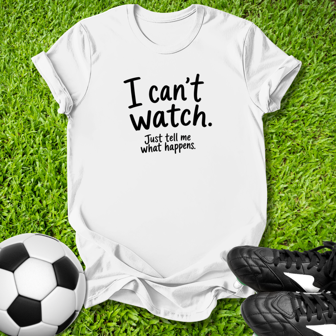 I Can't Watch T‑Shirt