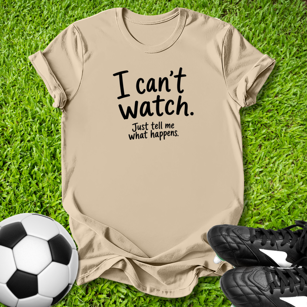 I Can't Watch T‑Shirt