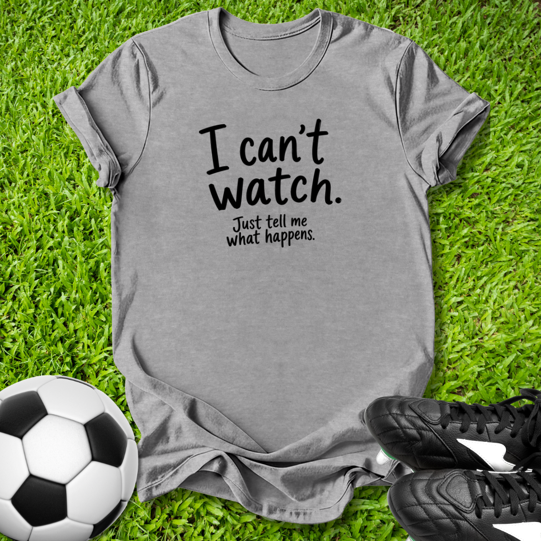 I Can't Watch T‑Shirt