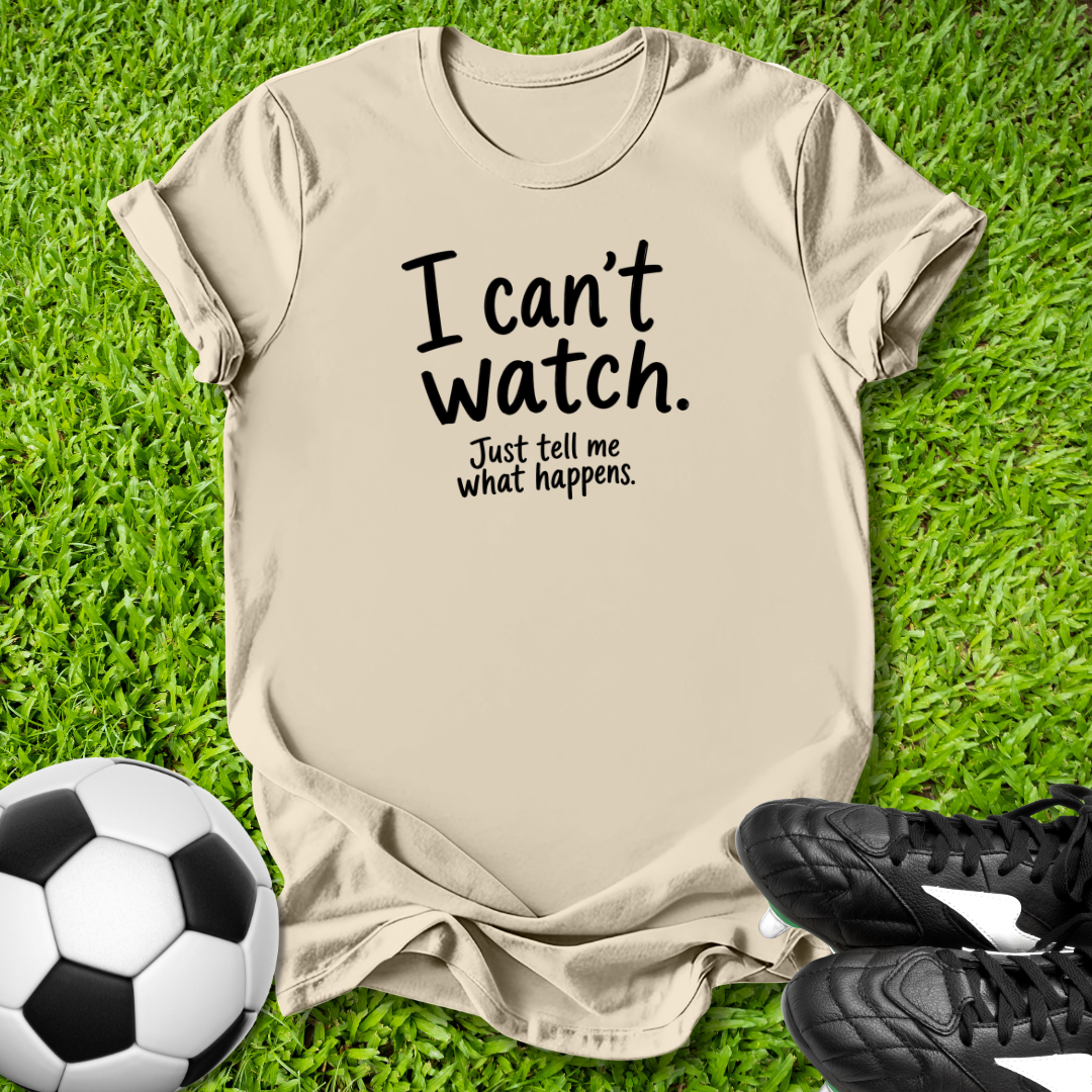 I Can't Watch T‑Shirt