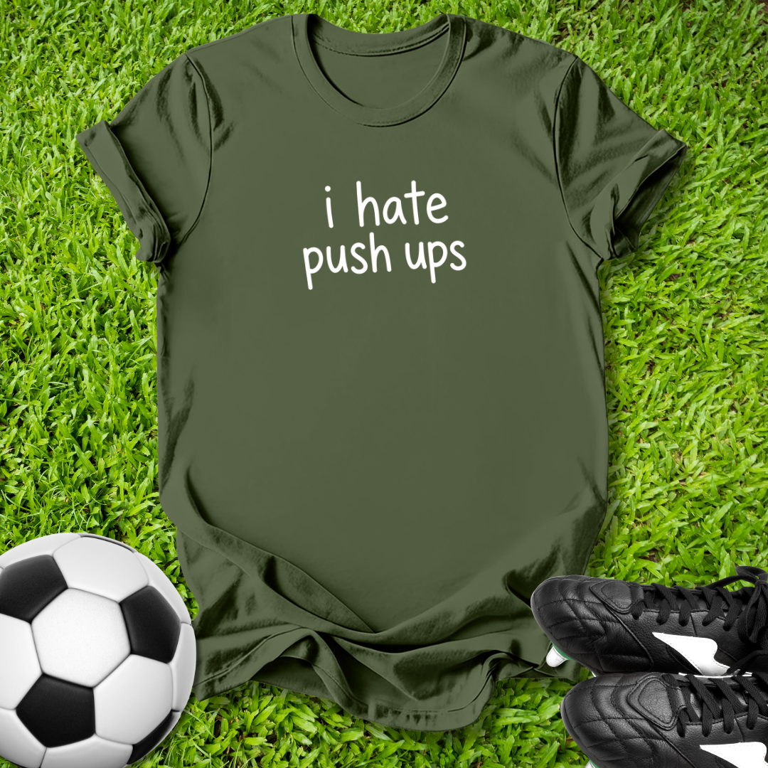 I Hate Push Ups T-Shirt