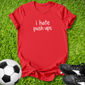 I Hate Push Ups T-Shirt