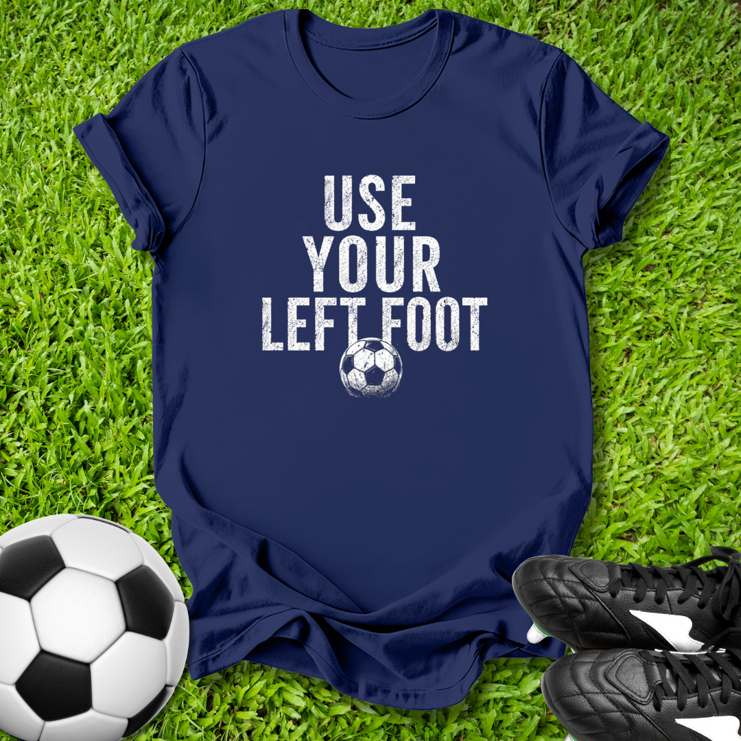 Use Your Left Foot T‑Shirt