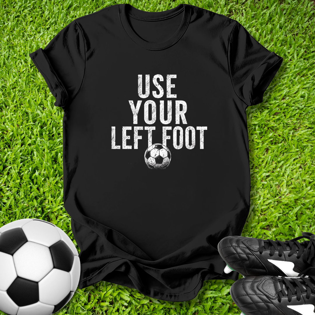 Use Your Left Foot T‑Shirt
