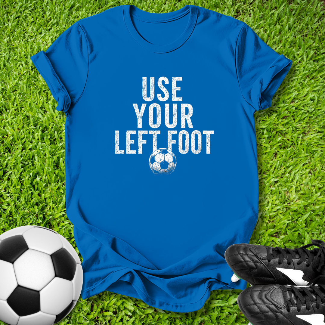 Use Your Left Foot T‑Shirt