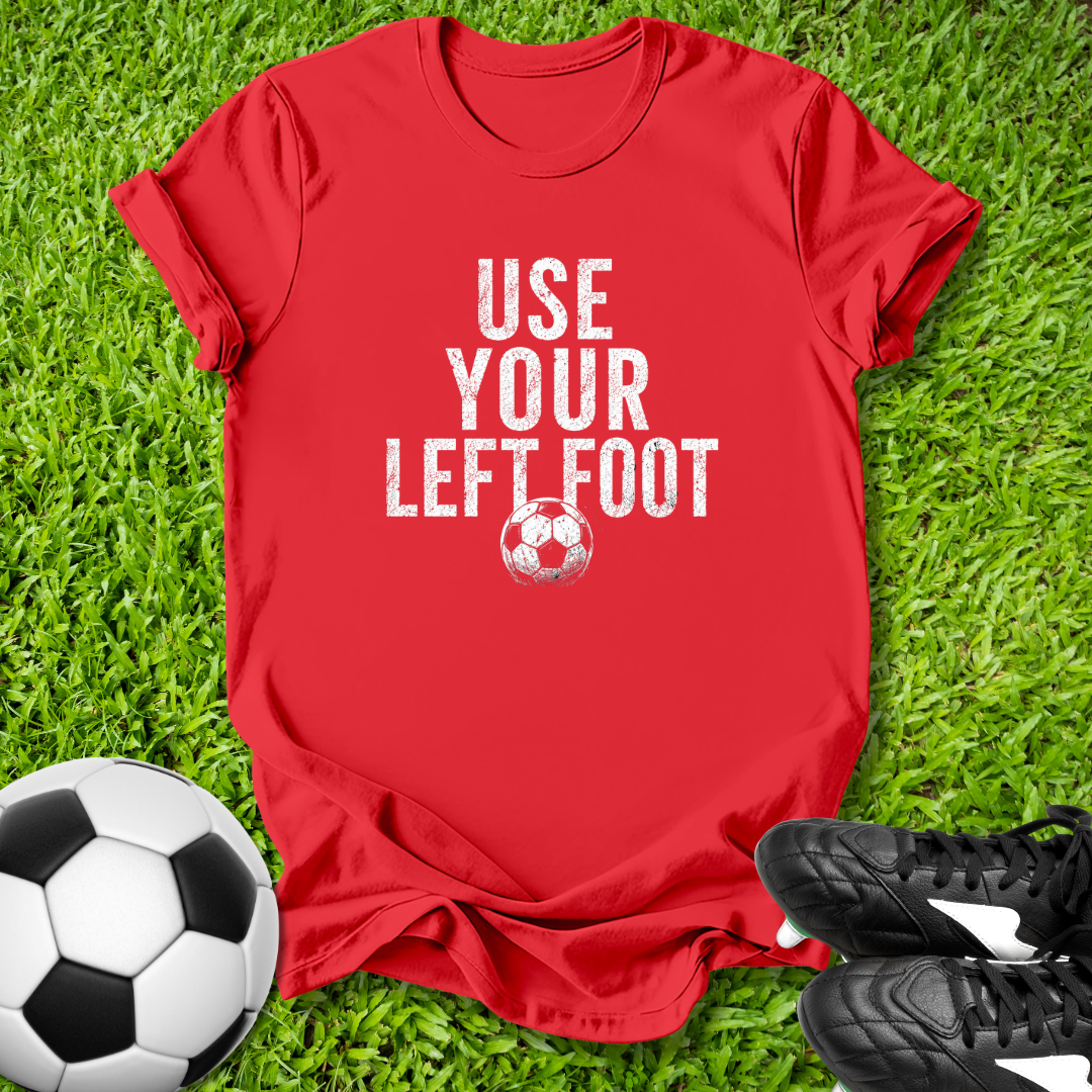 Use Your Left Foot T‑Shirt