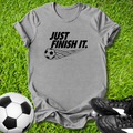 Just Finish It T‑Shirt