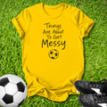 About To Get Messy T-Shirt